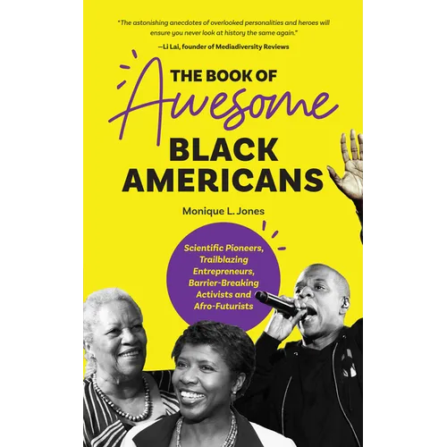 The Book of Awesome Black Americans: Scientific Pioneers, Trailblazing Entrepreneurs, Barrier-Breaking Activists and Afro-Futurists (Teen and YA Cultu