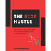 The Side Hustle: How to Use Your Free Time to Earn Secondary and Passive Income