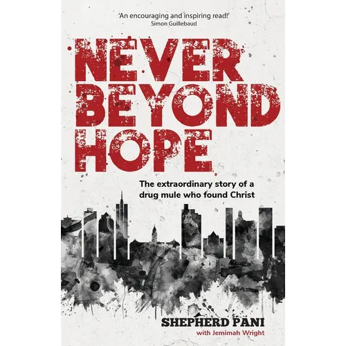 Never Beyond Hope: The extraordinary story of a drug mule who found Christ