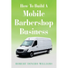 How To Build A Mobile Barbershop Business