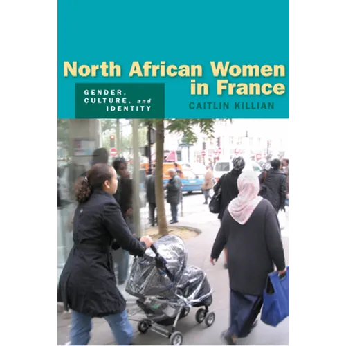 North African Women in France: Gender, Culture, and Identity