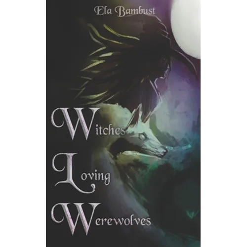 Witches Loving Werewolves: A Supernatural Sapphic Anthology