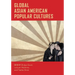 Global Asian American Popular Cultures