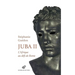 Juba II - l'Afrique Au Defi de Rome: L'Afrique Au Defi de Rome