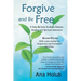 Forgive and Be Free: A Step-by-Step Guide to Release, Healing and Spiritual Liberation