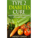 Type 2 Diabetes Cure: Natural Treatments that will Prevent and Reverse Diabetes