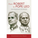 From Robert to Pope Leo: Our Friendship, His Mission