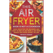 This Air Fryer Book Is Not a Cookbook: Basic Education for Beginners Who Want To Own an Air Fryer & Air Fryer Owners Who Never Opened the Box
