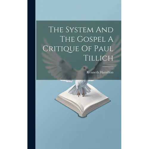 The System And The Gospel A Critique Of Paul Tillich
