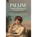 Pauline. Napoleon Bonaparte's Scandalous Sister: The Exotic and Turbulent Life of an Imperial Princess