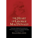 The Heart of George MacDonald: A One-Volume Collection of His Most Important Fiction, Essays, Sermons, Drama, and Biographical Information