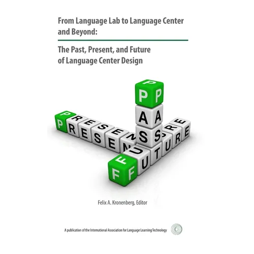 From Language Lab to Language Center and Beyond: The Past, Present, and Future of Language Center Design