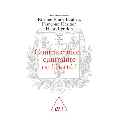 Contraception: Constraint or Liberty ? / Contraception: contrainte ou liberté ?: Travaux du Collège de France