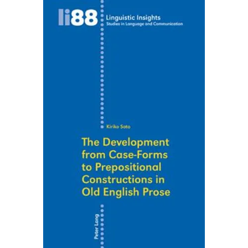 The Development from Case-Forms to Prepositional Constructions in Old English Prose