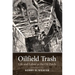 Oilfield Trash: Life and Labor in the Oil Patch