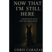 Now That I'm Still Here: A Memoir of Ruin and Resurrection