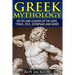 Greek Mythology: Myths And Legends Of The Gods, Titans, Zeus, Olympians and More!
