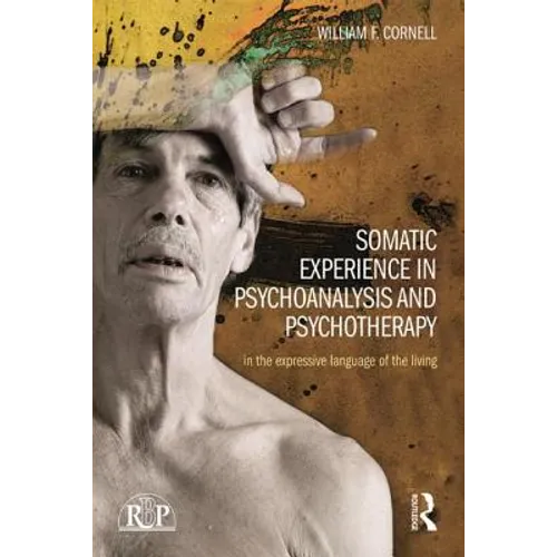 Somatic Experience in Psychoanalysis and Psychotherapy: In the Expressive Language of the Living