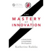 The Mastery of Innovation: A Field Guide to Lean Product Development