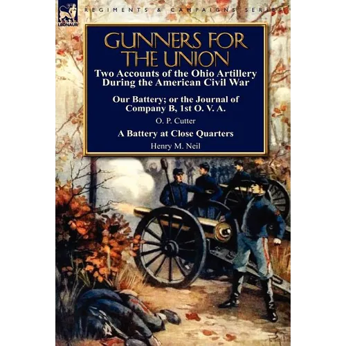 Gunners for the Union: Two Accounts of the Ohio Artillery During the American Civil War