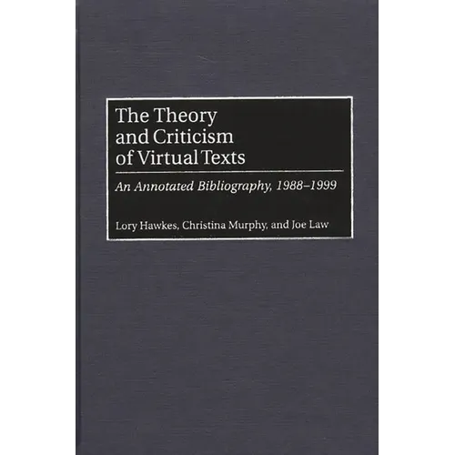 The Theory and Criticism of Virtual Texts: An Annotated Bibliography, 1988-1999