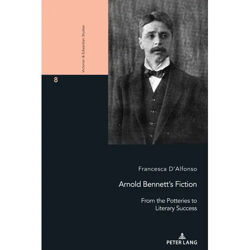 Arnold Bennett's Fiction: From the Potteries to Literary Success