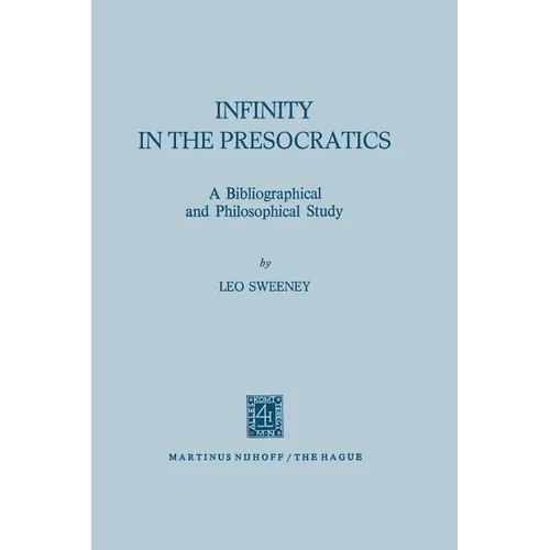 Infinity in the Presocratics: A Bibliographical and Philosophical Study