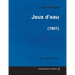 Jeux d'eau - A Score for Solo Piano (1901)