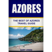 Azores: The Best Of Azores Travel Guide