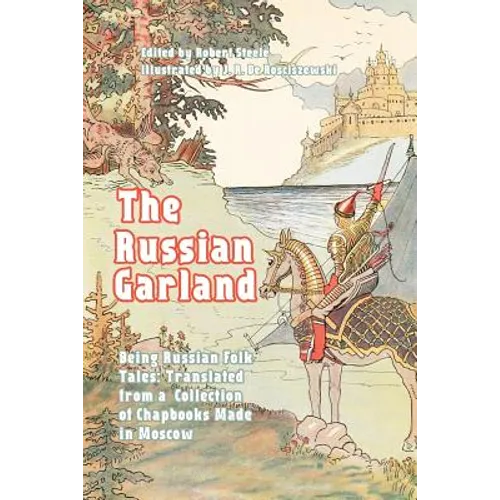 The Russian Garland: Being Russian Folk Tales: Translated from a Collection of Chapbooks Made in Moscow