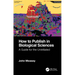 How to Publish in Biological Sciences: A Guide for the Uninitiated