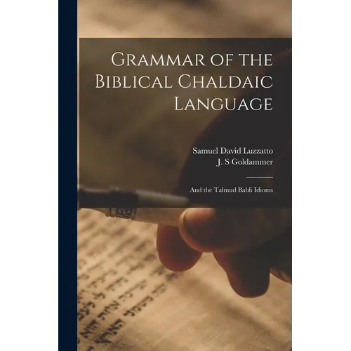 Grammar of the Biblical Chaldaic Language: and the Talmud Babli Idioms