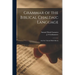 Grammar of the Biblical Chaldaic Language: and the Talmud Babli Idioms