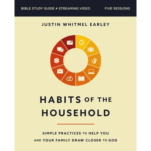 Habits of the Household Bible Study Guide Plus Streaming Video: Simple Practices to Help You and Your Family Draw Closer to God