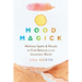 Mood Magick: Wellness Spells and Rituals to Find Balance in an Uncertain World
