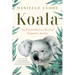 Koala: The Extraordinary Life of an Enigmatic Animal