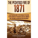 The Peshtigo Fire of 1871: A Captivating Guide to the Deadliest Wildfire in the History of the United States of America That Occurred in Northeastern