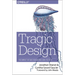 Tragic Design: The Impact of Bad Product Design and How to Fix It