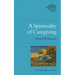 A Spirituality of Caregiving