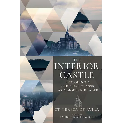 The Interior Castle: Exploring a Spiritual Classic as a Modern Reader