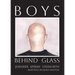 Boys Behind Glass: Poems Volume 3