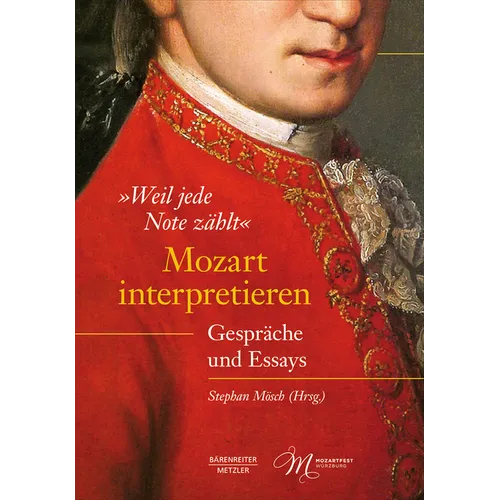 "Weil Jede Note Zählt" Mozart Interpretieren: Gespräche Und Essays
