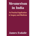 Mesmerism in India: Its Practical Application in Surgery and Medicine