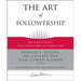 The Art of Followership: How Great Followers Create Great Leaders and Organizations