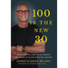 100 Is the New 30: How Playing the Symphony of Longevity Will Enable Us to Live Young for a Lifetime