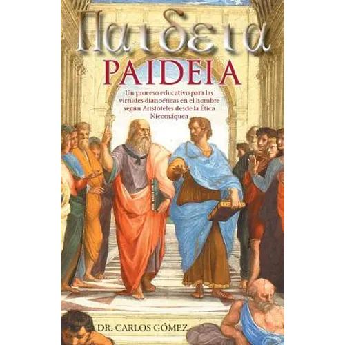 Paideia: Un Proceso Educativo Para Las Virtudes Dianoeticas En El Hombre Segun Aristoteles Desde La Etica Nicomaquea