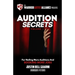 Audition Secrets Vol. 1: The Behind The Scenes Guidebook For Nailing More Auditions And Booking More Jobs