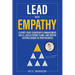 Lead With Empathy: Elevate Your Leadership & Management Skills, Build Strong Teams, and Inspire Lasting Change in Your Business