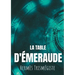 La Table d'émeraude: L'écrit fondateur de l'alchimie moderne par Hermès Trismégiste, suivi du commentaire qu'en fait Hortulain, célèbre alchimiste du