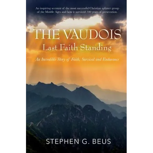 The Vaudois - Last Faith Standing: An Incredible Story of Faith, Survival and Endurance